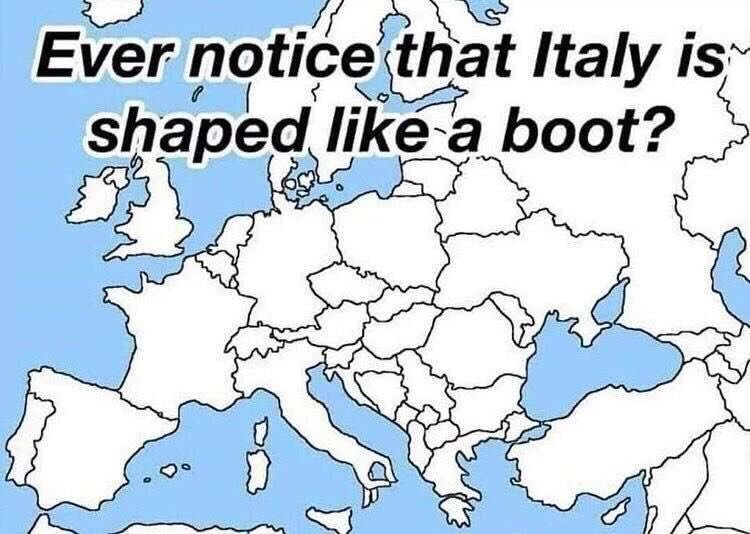 Photo by Big Country on November 30, 2022. May be an image of text that says 'Ever notice that Italy is shaped like-a boot?'.